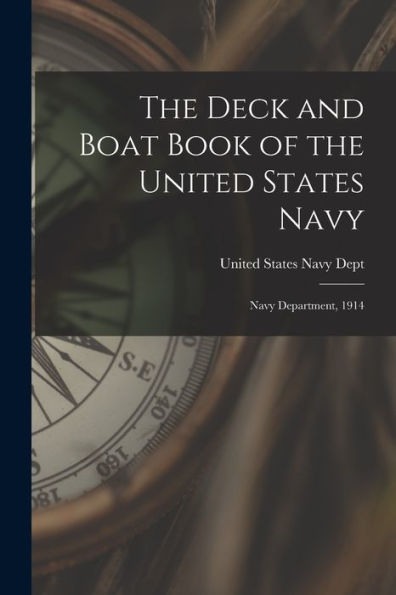 The Deck And Boat Book Of The United States Navy: Navy Department, 1914 - 9781018902050