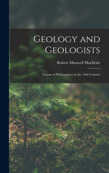 Geology And Geologists: Visions Of Philosophers In The 19Th Century - 9781018902302