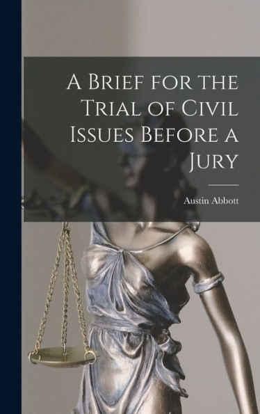 A Brief For The Trial Of Civil Issues Before A Jury - 9781018902760