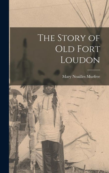 The Story Of Old Fort Loudon - 9781018903095