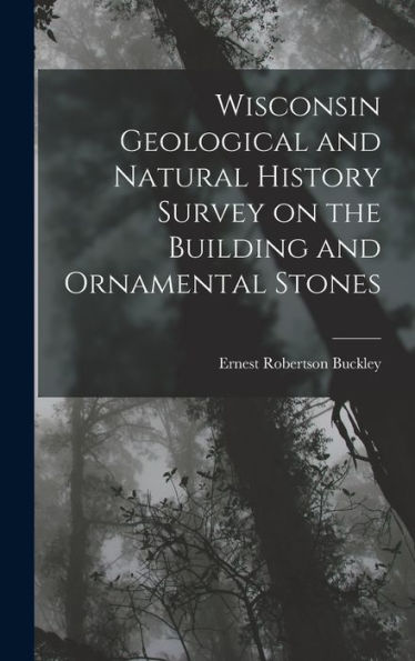 Wisconsin Geological And Natural History Survey On The Building And Ornamental Stones - 9781018903750