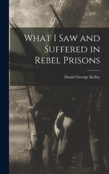 What I Saw And Suffered In Rebel Prisons