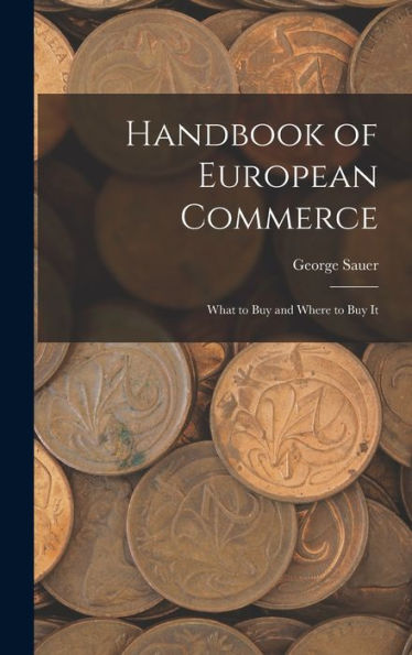 Handbook Of European Commerce: What To Buy And Where To Buy It