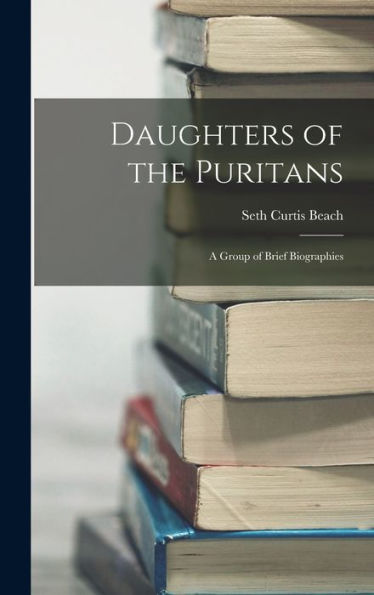 Daughters Of The Puritans: A Group Of Brief Biographies