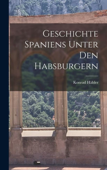 Geschichte Spaniens Unter Den Habsburgern (German Edition)