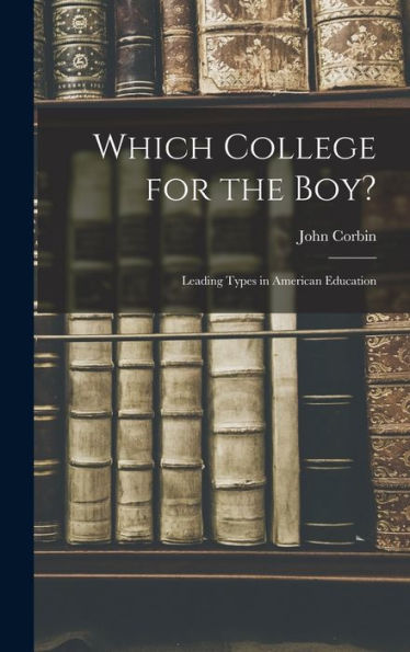 Which College For The Boy?: Leading Types In American Education