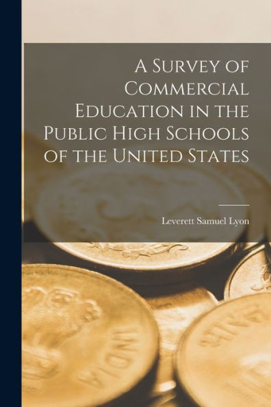 A Survey Of Commercial Education In The Public High Schools Of The United States - 9781018908120