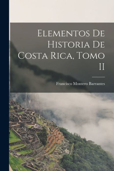 Elementos De Historia De Costa Rica, Tomo Ii (Portuguese Edition) - 9781018908199
