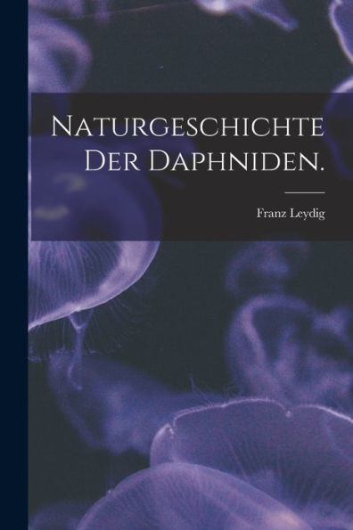 Naturgeschichte Der Daphniden. (German Edition)