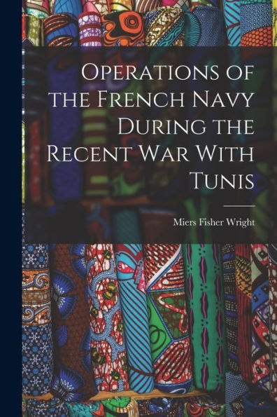 Operations Of The French Navy During The Recent War With Tunis