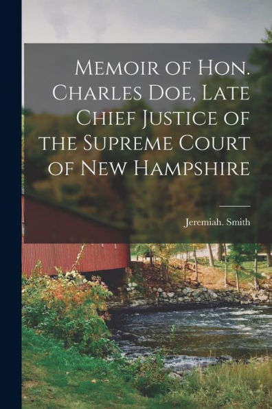 Memoir Of Hon. Charles Doe, Late Chief Justice Of The Supreme Court Of New Hampshire
