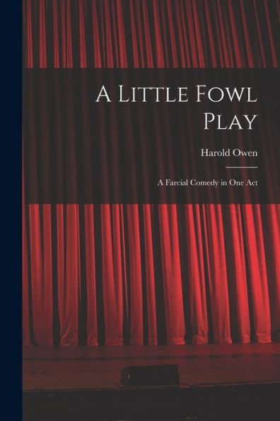 A Little Fowl Play: A Farcial Comedy In One Act