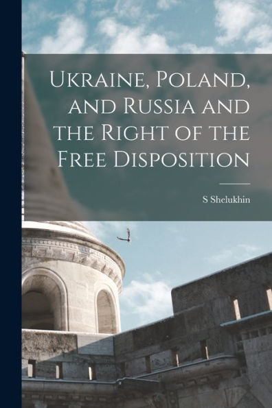 Ukraine, Poland, And Russia And The Right Of The Free Disposition