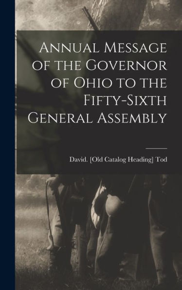 Annual Message Of The Governor Of Ohio To The Fifty-Sixth General Assembly