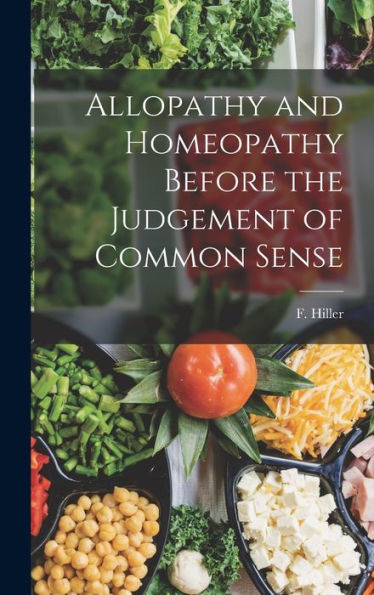 Allopathy And Homeopathy Before The Judgement Of Common Sense - 9781018964959