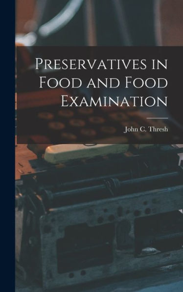 Preservatives In Food And Food Examination - 9781018965765