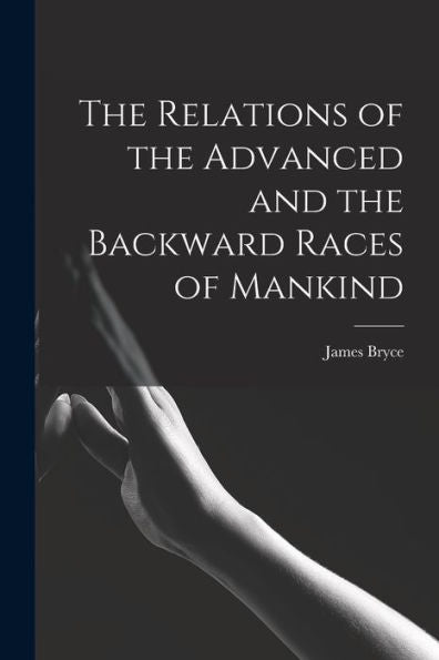 The Relations Of The Advanced And The Backward Races Of Mankind