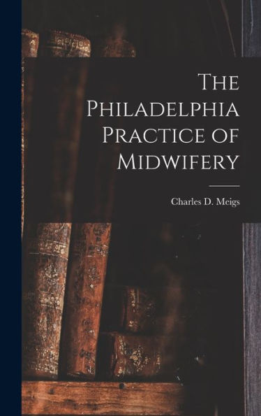 The Philadelphia Practice Of Midwifery - 9781019002414