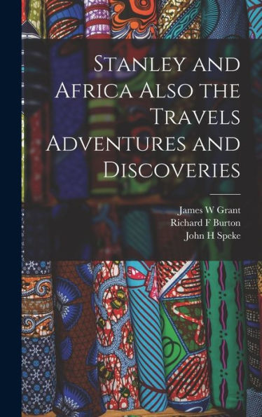 Stanley And Africa Also The Travels Adventures And Discoveries