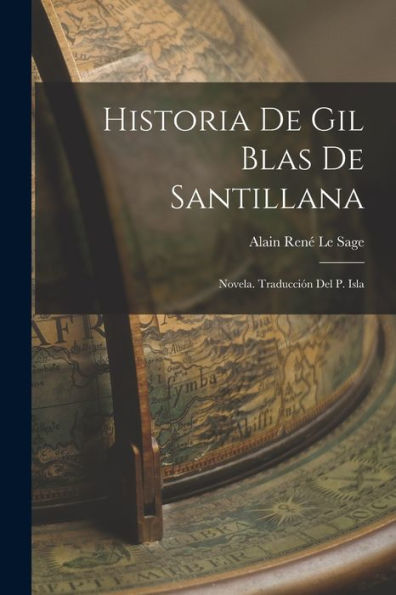 Historia De Gil Blas De Santillana; Novela. Traducción Del P. Isla (Spanish Edition)