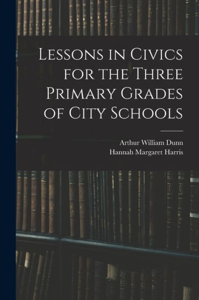 Lessons In Civics For The Three Primary Grades Of City Schools