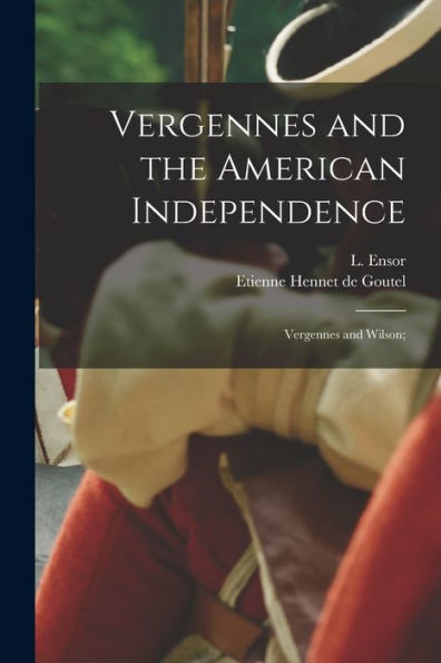 Vergennes And The American Independence; Vergennes And Wilson;