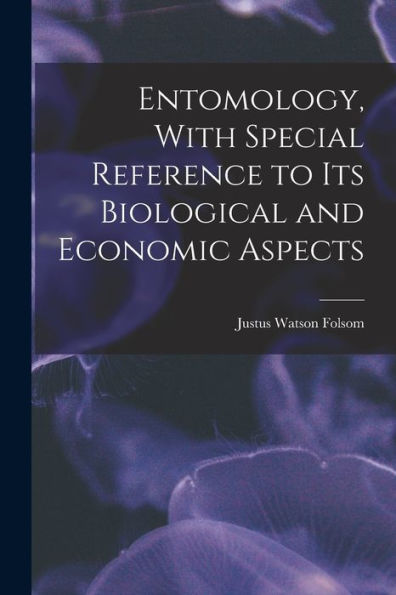 Entomology, With Special Reference To Its Biological And Economic Aspects