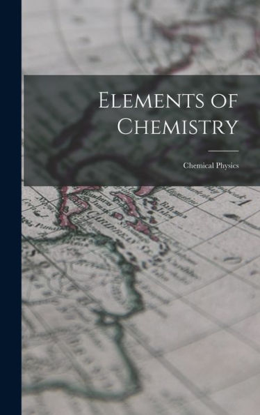 Elements Of Chemistry: Chemical Physics