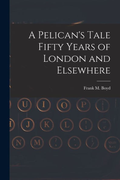A Pelican's Tale Fifty Years Of London And Elsewhere - 9781019007051