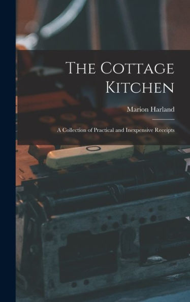 The Cottage Kitchen: A Collection Of Practical And Inexpensive Receipts - 9781019007075