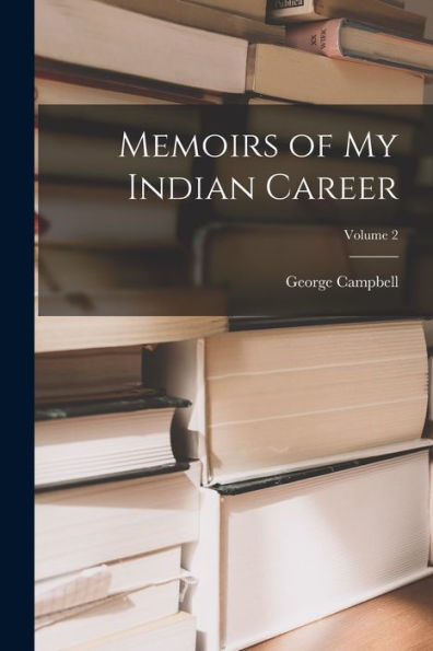 Memoirs Of My Indian Career; Volume 2