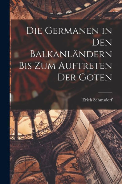 Die Germanen In Den Balkanländern Bis Zum Auftreten Der Goten (German Edition)
