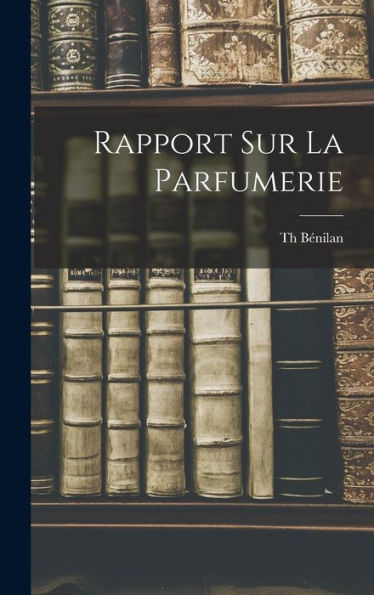 Rapport Sur La Parfumerie (French Edition)