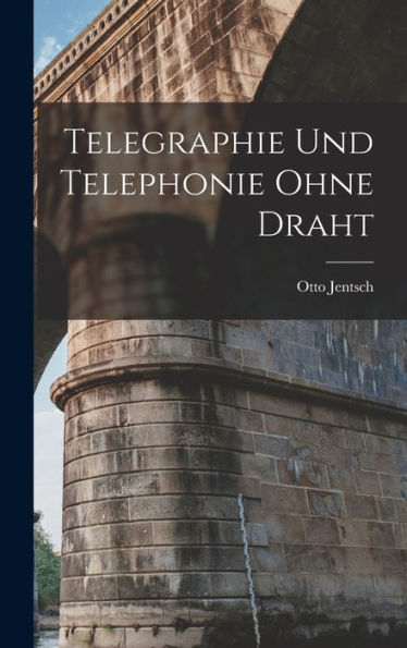 Telegraphie Und Telephonie Ohne Draht (German Edition)