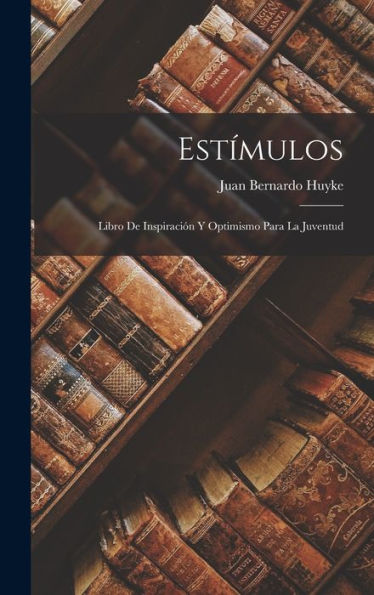 Estímulos: Libro De Inspiración Y Optimismo Para La Juventud (Spanish Edition)