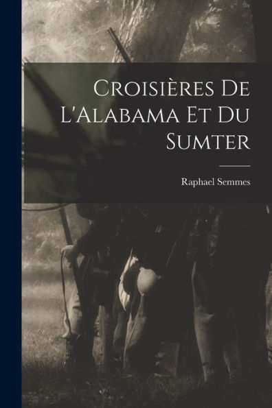Croisières De L'Alabama Et Du Sumter (French Edition)