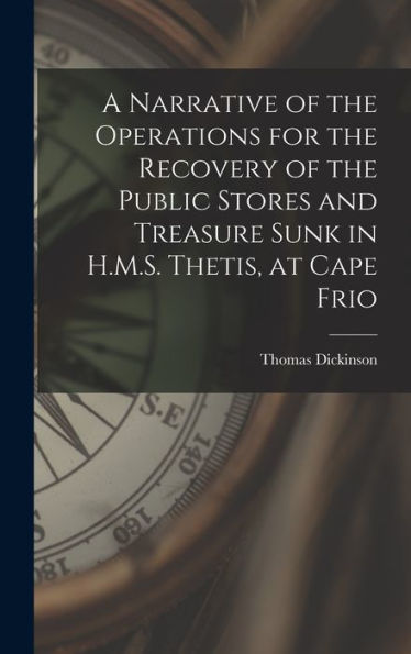 A Narrative Of The Operations For The Recovery Of The Public Stores And Treasure Sunk In H.M.S. Thetis, At Cape Frio