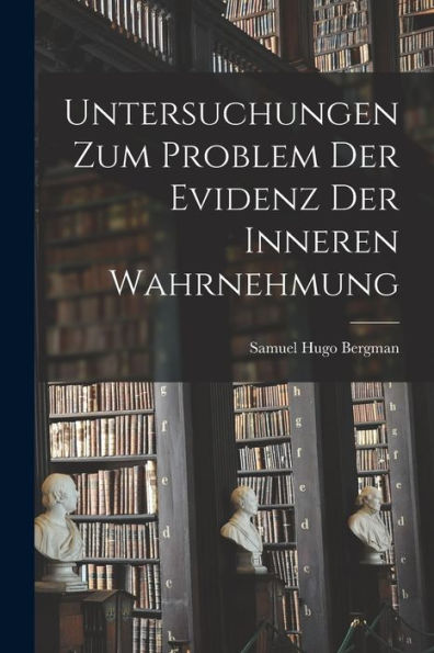 Untersuchungen Zum Problem Der Evidenz Der Inneren Wahrnehmung (German Edition)