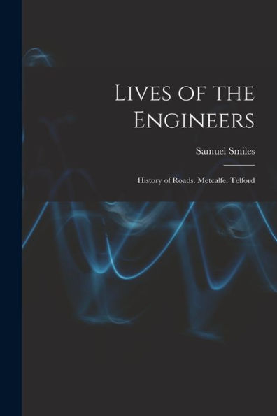 Lives Of The Engineers: History Of Roads. Metcalfe. Telford - 9781019021583