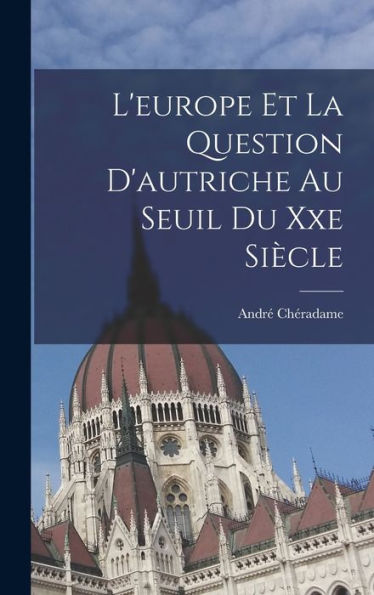 L'Europe Et La Question D'Autriche Au Seuil Du Xxe Siècle (French Edition) - 9781019039182