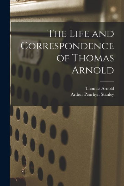 The Life And Correspondence Of Thomas Arnold