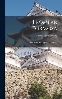 Fromfar Formosa: The Island, Its People And Missions - 9781019041314