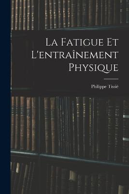 La Fatigue Et L'Entraînement Physique (French Edition)