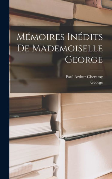 Mémoires Inédits De Mademoiselle George (French Edition) - 9781019042984