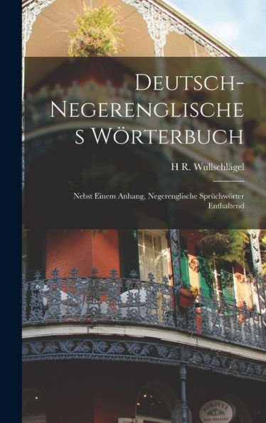 Deutsch-Negerenglisches Wörterbuch; Nebst Einem Anhang, Negerenglische Sprüchwörter Enthaltend (German Edition) - 9781019043127