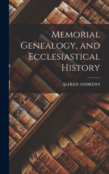 Memorial Genealogy, And Ecclesiastical History - 9781019043134