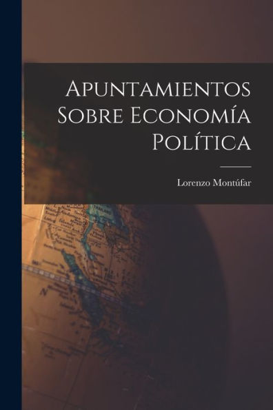 Apuntamientos Sobre Economía Política (Spanish Edition)