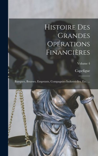 Histoire Des Grandes Opérations Financières: Banques, Bourses, Emprunts, Compagnies Industrielles, Etc. ...; Volume 4 (French Edition) - 9781019044780