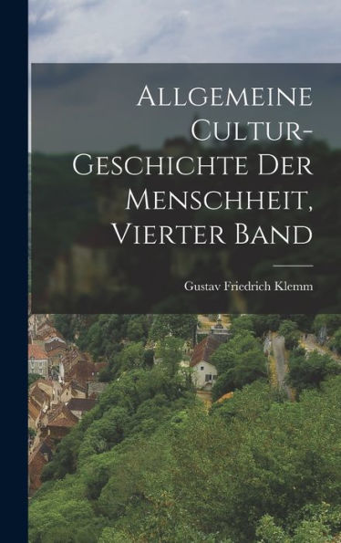 Allgemeine Cultur-Geschichte Der Menschheit, Vierter Band (German Edition) - 9781019045077