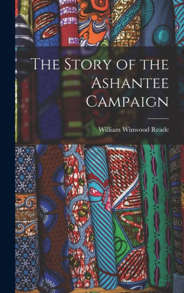 The Story Of The Ashantee Campaign - 9781019045213